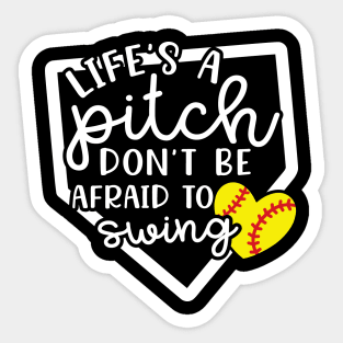 Life's a Pitch Don't Be Afraid To Swing Softball Sticker